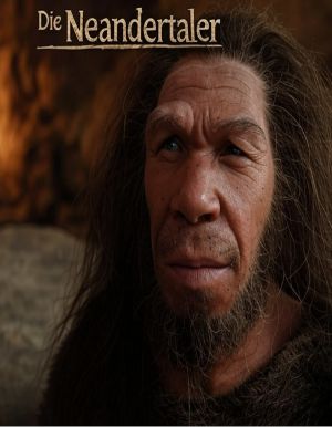[Die Neandertaler 01] • Die Neandertaler · Die Geschichte der ausgestorbenen Menschen, die Zeitgenossen des Homo Sapiens in Europa waren